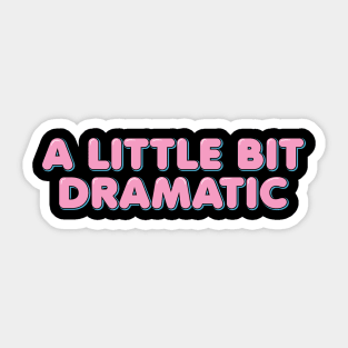 A Little Bit Dramatic Sticker